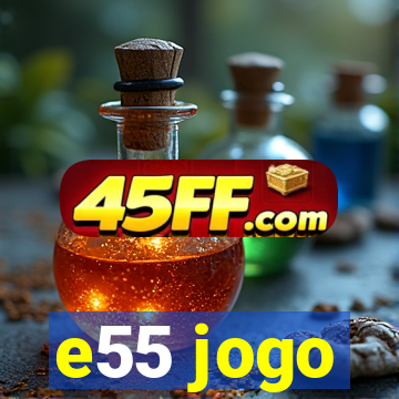 e55 jogo
